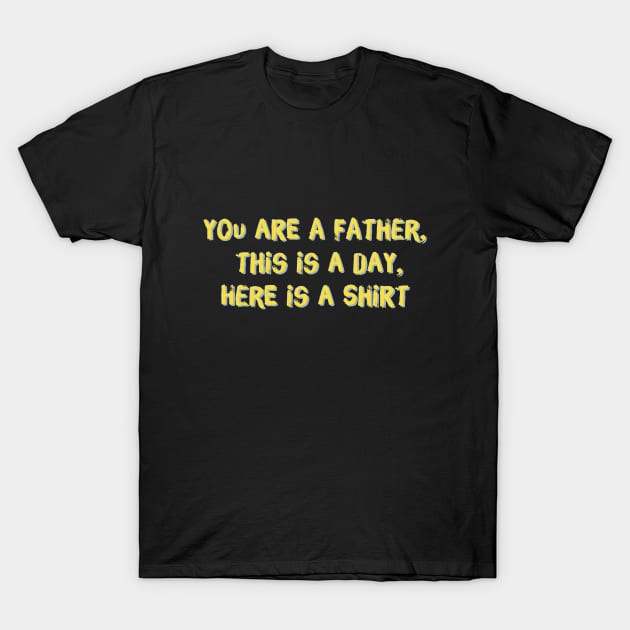 Accurate Father's Day Gift - you are a father, this is a day, here is a shirt T-Shirt by For_Us